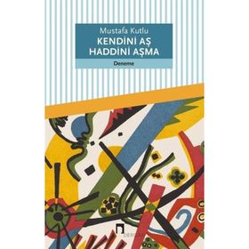 Kendini Aş Haddini Aşma Mustafa Kutlu Dergah Yayınları