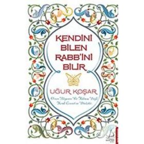 KENDINI BILEN RABB'INI BILIR - UĞUR KOŞAR