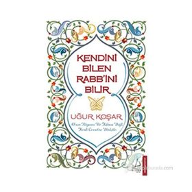 KENDINI BILEN RABB'INI BILIR - UĞUR KOŞAR