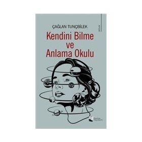 Kendini Bilme ve Anlama Okulu - Çağlan Tunçbilek - Karina Yayınevi