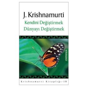 KENDINI DEĞİŞTİRMEK DÜNYAYI DEĞİŞTİRMEK - JIDDU KRISHNAMURTI