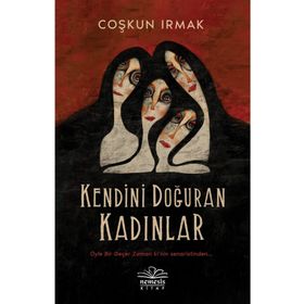 Kendini Doğuran Kadınlar - Coşkun Irmak
