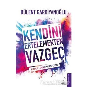Kendini Ertelemekten Vazgeç - Bülent Gardiyanoğlu