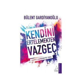 Kendini Ertelemekten Vazgeç - Bülent Gardiyanoğlu