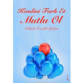 Kendini Fark Et Mutlu Ol - Gülşah Yalçın