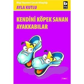 Kendini Köpek Sanan Ayakkabı - Ayla Kutlu
