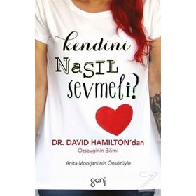 Kendini Nasıl Sevmeli? - David R. Hamilton