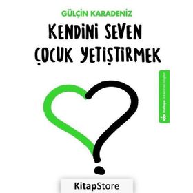 Kendini Seven Çocuk Yetiştirmek - Gülçin Karadeniz