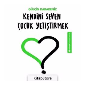 Kendini Seven Çocuk Yetiştirmek - Gülçin Karadeniz