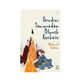 Kendini Tanımadan Ölmek Korkusu - Ketebe Yayınları