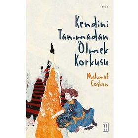 Kendini Tanımadan Ölmek Korkusu - Ketebe Yayınları