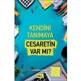 Kendini Tanımaya Cesaretin Var Mı? - Gülnar Akbulut