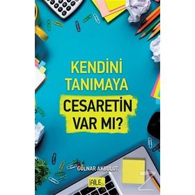 Kendini Tanımaya Cesaretin Var Mı? - Gülnar Akbulut