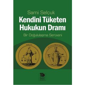 Kendini Tüketen Hukukun Dramı - Sami Selçuk