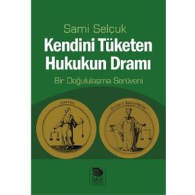 Kendini Tüketen Hukukun Dramı - Sami Selçuk