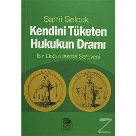 Kendini Tüketen Hukukun Dramı - Sami Selçuk