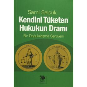 Kendini Tüketen Hukukun Dramı - Sami Selçuk
