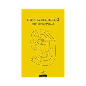 Kendini Varedebilme Etiği - Demet Kurtoğlu Taşdelen - Demet Kurtoğlu Taşdelen