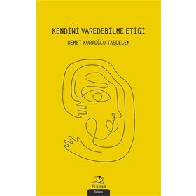 Kendini Varedebilme Etiği - Demet Kurtoğlu Taşdelen - Demet Kurtoğlu Taşdelen