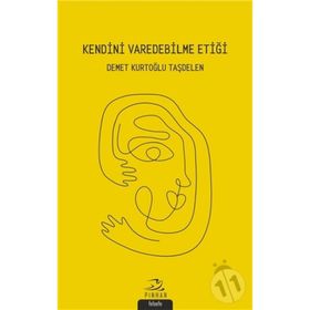 Kendini Varedebilme Etiği - Demet Kurtoğlu Taşdelen - Demet Kurtoğlu Taşdelen