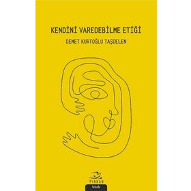 Kendini Varedebilme Etiği - Demet Kurtoğlu Taşdelen - Demet Kurtoğlu Taşdelen
