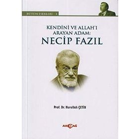 KENDINI VE ALLAH'I ARAYAN ADAM: NECIP FAZIL BÜTÜN ESERLERI 3 - NURULLAH ÇETIN