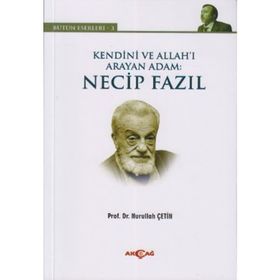 KENDINI VE ALLAH'I ARAYAN ADAM: NECIP FAZIL BÜTÜN ESERLERI 3 - NURULLAH ÇETIN