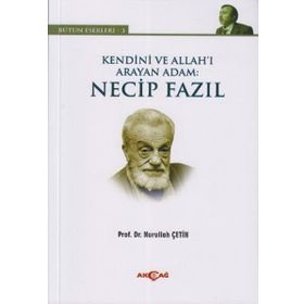 KENDINI VE ALLAH'I ARAYAN ADAM: NECIP FAZIL BÜTÜN ESERLERI 3 - NURULLAH ÇETIN