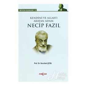 KENDINI VE ALLAH'I ARAYAN ADAM: NECIP FAZIL BÜTÜN ESERLERI 3 - NURULLAH ÇETIN