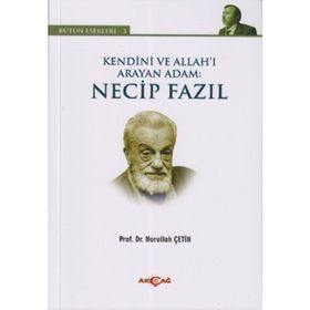 KENDINI VE ALLAH'I ARAYAN ADAM: NECIP FAZIL BÜTÜN ESERLERI 3 - NURULLAH ÇETIN