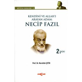 KENDINI VE ALLAH'I ARAYAN ADAM: NECIP FAZIL BÜTÜN ESERLERI 3 - NURULLAH ÇETIN