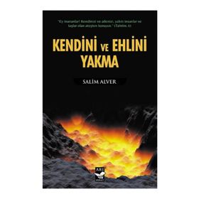 Kendini ve Ehlini Yakma - Salim Alver