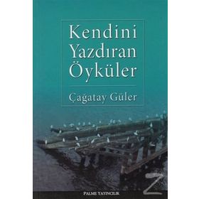 KENDINI YAZDIRAN ÖYKÜLER - ÇAĞATAY GÜLER