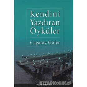 KENDINI YAZDIRAN ÖYKÜLER - ÇAĞATAY GÜLER