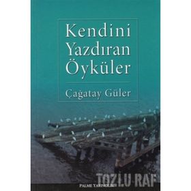 KENDINI YAZDIRAN ÖYKÜLER - ÇAĞATAY GÜLER