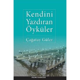 KENDINI YAZDIRAN ÖYKÜLER - ÇAĞATAY GÜLER