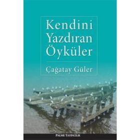 KENDINI YAZDIRAN ÖYKÜLER - ÇAĞATAY GÜLER