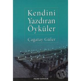 KENDINI YAZDIRAN ÖYKÜLER - ÇAĞATAY GÜLER