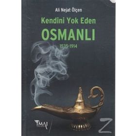 KENDINI YOK EDEN OSMANLI (1535-1914) - ALI NEJAT ÖLÇEN