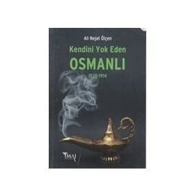 KENDINI YOK EDEN OSMANLI (1535-1914) - ALI NEJAT ÖLÇEN