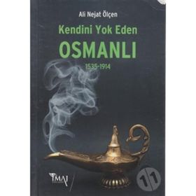 KENDINI YOK EDEN OSMANLI (1535-1914) - ALI NEJAT ÖLÇEN