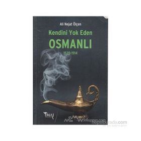 KENDINI YOK EDEN OSMANLI (1535-1914) - ALI NEJAT ÖLÇEN