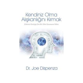 Kendiniz Olma Alışkanlığını Kırmak - Joe Dispenza