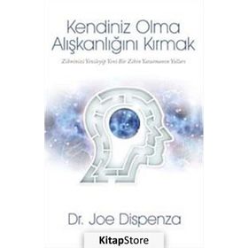 Kendiniz Olma Alışkanlığını Kırmak - Joe Dispenza