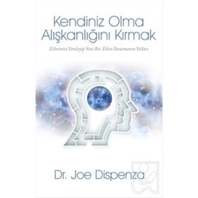 Kendiniz Olma Alışkanlığını Kırmak - Joe Dispenza