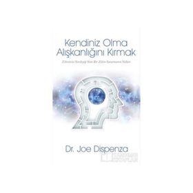 Kendiniz Olma Alışkanlığını Kırmak - Joe Dispenza