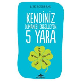 Kendiniz Olmanızı Engelleyen 5 Yara - Lise Bourbeau