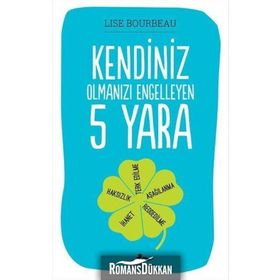 Kendiniz Olmanızı Engelleyen 5 Yara - Lise Bourbeau