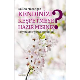 Kendinizi Keşfetmeye Hazır Mısınız - Saliha Marangoz