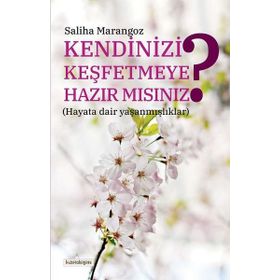 Kendinizi Keşfetmeye Hazır Mısınız - Saliha Marangoz